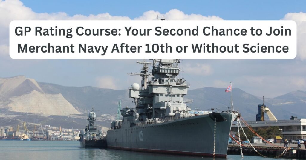 GP Rating Course: Your Second Chance to Join Merchant Navy After 10th or Without Science